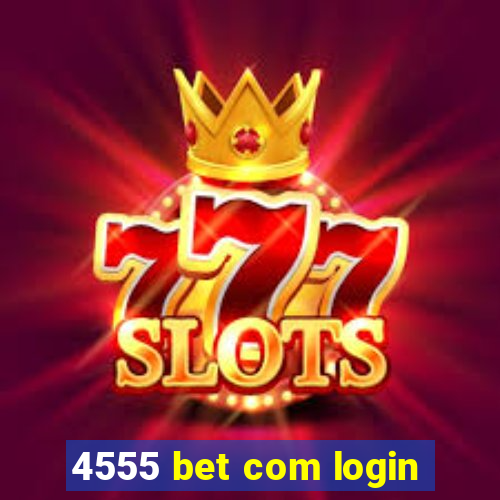 4555 bet com login